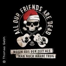 All Our Friends Are Dead - Musik aus der Zeit als man noch Haare trug 05.12.2026 Heilig-Kreuz-Kirche Gelsenkirchen